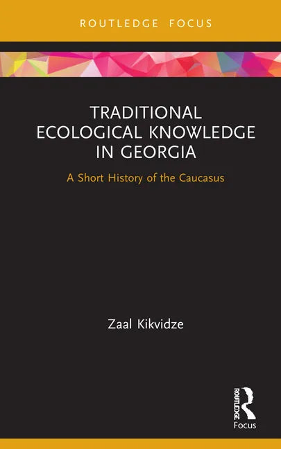 Traditional Ecological Knowledge in Georgia: A Short History of the Caucasus - Hardcover