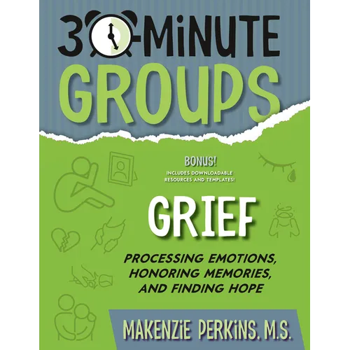 30-Minute Groups: Grief: Processing Emotions, Honoring Memories, and Finding Hope - Paperback