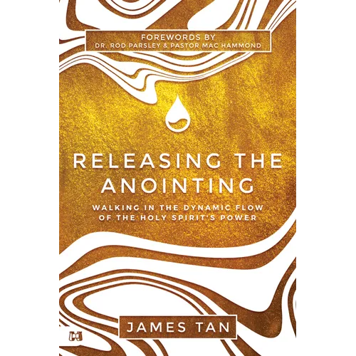 Releasing the Anointing: Walking in the Dynamic Flow of the Holy Spirit's Power - Paperback