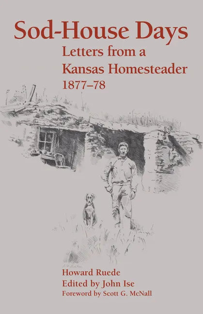 Sod-House Days: Letters from a Kansas Homesteader, 1877-1983 - Paperback