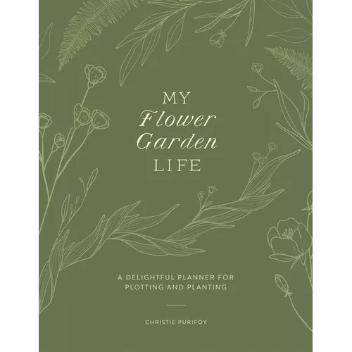 My Flower Garden Life: A Delightful Planner for Plotting and Planting - Paperback