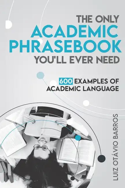 The Only Academic Phrasebook You'll Ever Need: 600 Examples of Academic Language - Paperback
