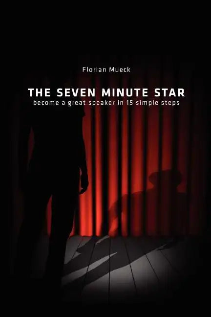 The Seven Minute Star: Become a great speaker in 15 simple steps - Paperback