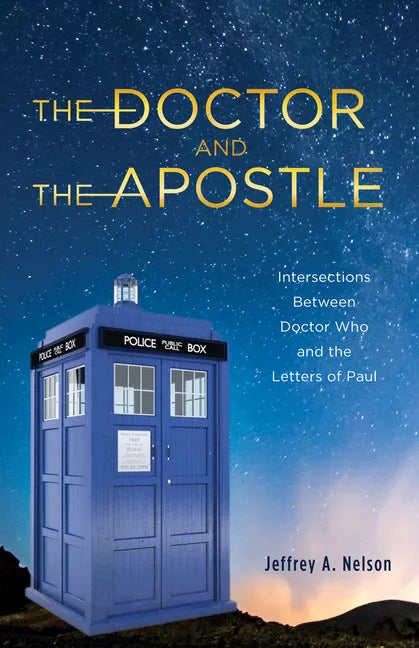 The Doctor and the Apostle: Intersections Between Doctor Who and the Letters of Paul - Paperback