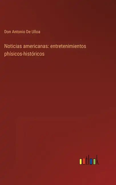 Noticias americanas: entretenimientos phísicos-históricos - Hardcover
