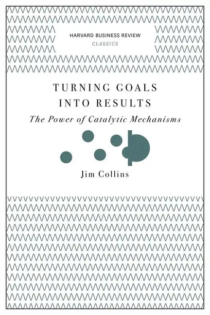 Turning Goals Into Results: The Power of Catalytic Mechanisms - Paperback