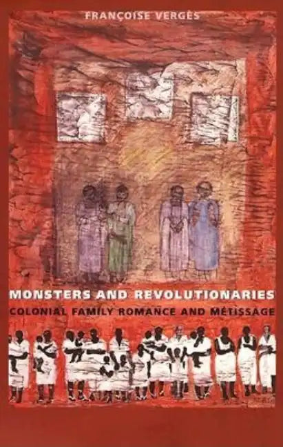 Monsters and Revolutionaries: Colonial Family Romance and Metissage - Paperback