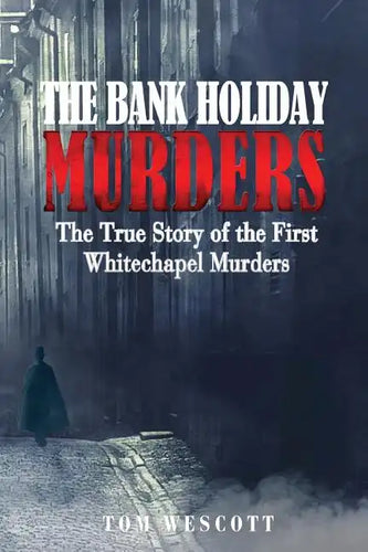 The Bank Holiday Murders: The True Story of the First Whitechapel Murders - Paperback