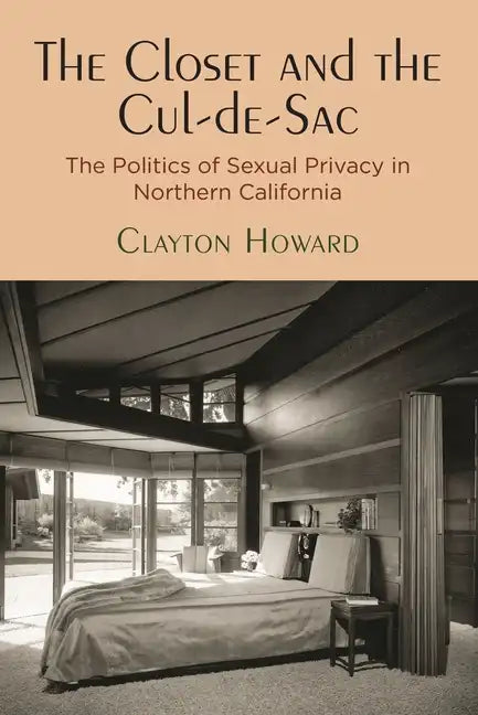 The Closet and the Cul-De-Sac: The Politics of Sexual Privacy in Northern California - Paperback