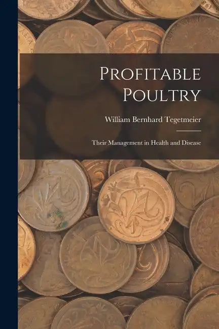 Profitable Poultry: Their Management in Health and Disease - Paperback