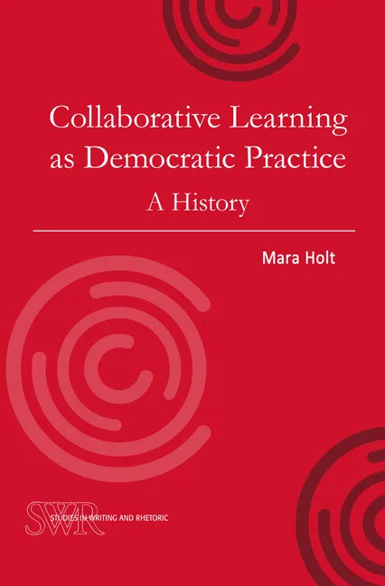 Collaborative Learning as Democratic Practice: A History - Paperback