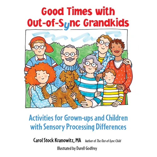 Good Times with Out-Of-Sync Grandkids: Activities for Grown-Ups and Children with Sensory Processing Differences - Paperback