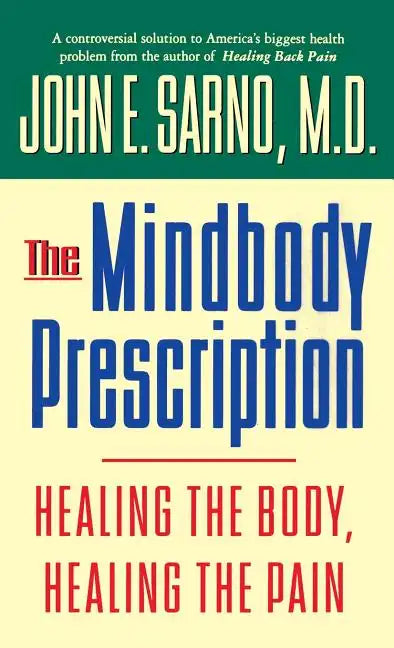 The Mindbody Prescription: Healing the Body, Healing the Pain - Hardcover