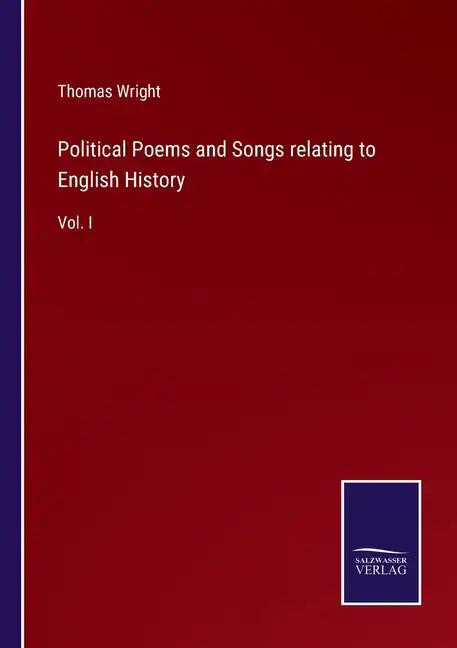 Political Poems and Songs relating to English History: Vol. I - Paperback