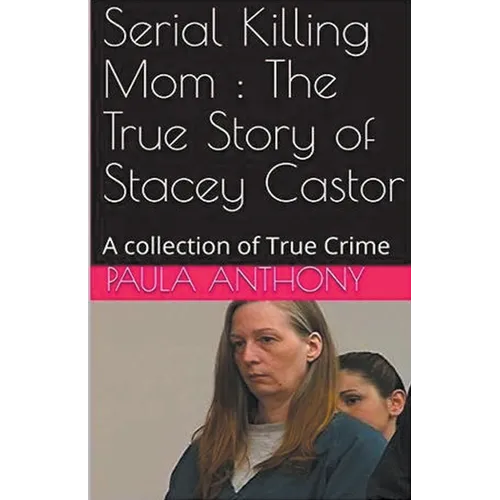 Serial Killing Mom: The True Story of Stacey Castor - Paperback