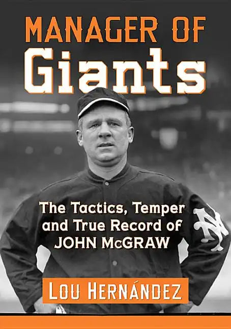 Manager of Giants: The Tactics, Temper and True Record of John McGraw - Paperback