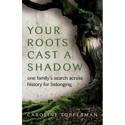 Your Roots Cast a Shadow: One Family's Search Across History for Belonging - Paperback