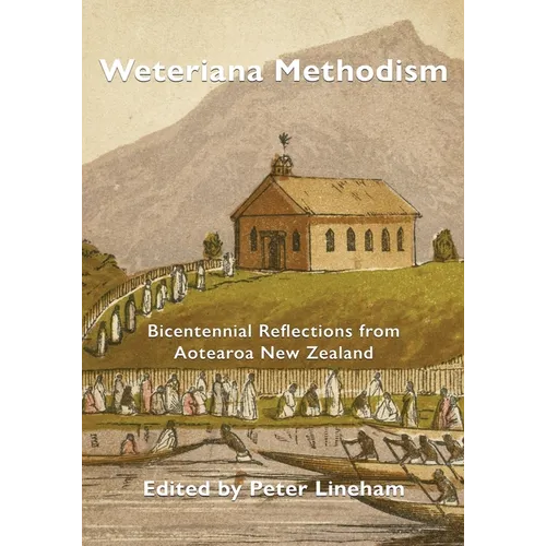Weteriana Methodism: Bicentennial Reflections from Aotearoa New Zealand - Paperback