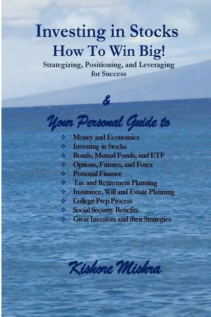 Investing in Stocks, How to Win Big! Strategizing, Positioning, and Leveraging for Success: Your Personal Guide to: Money and Economics; Investing in - Paperback