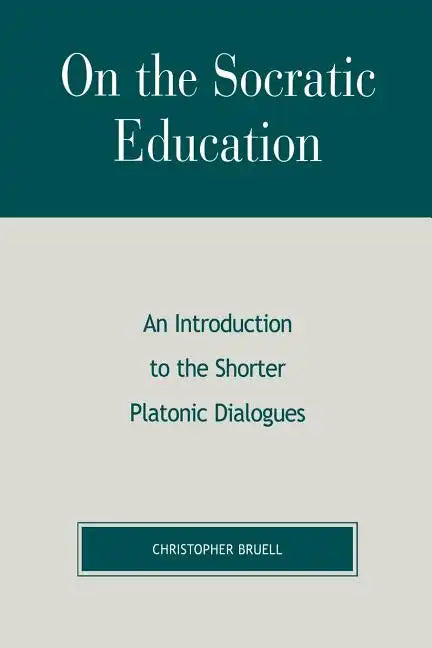 On the Socratic Education: An Introduction to the Shorter Platonic Dialogues - Paperback