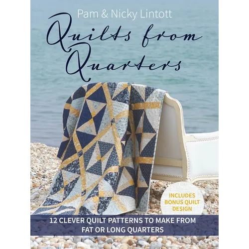Quilts from Quarters: 12 Clever Quilt Patterns to Make from Fat or Long Quarters - Paperback