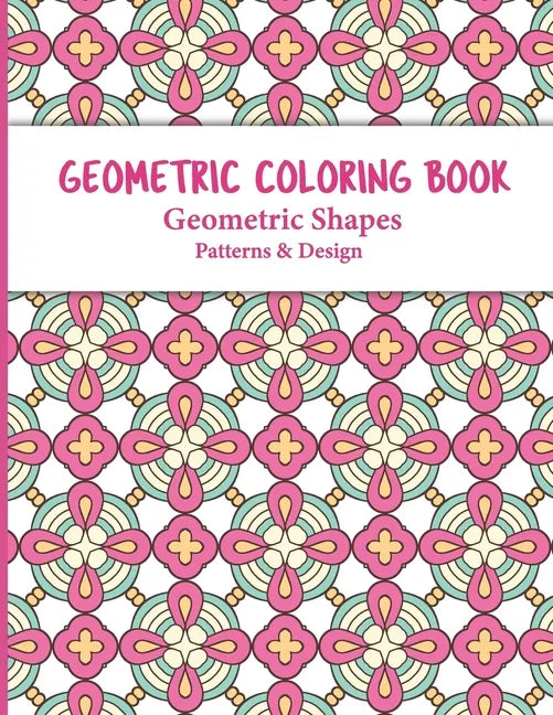 Geometric Coloring Book: Relaxing and Stress Relieving Adult Meditation Pattern Coloring Book for Adult with Geometric Designs and Pattern - Paperback