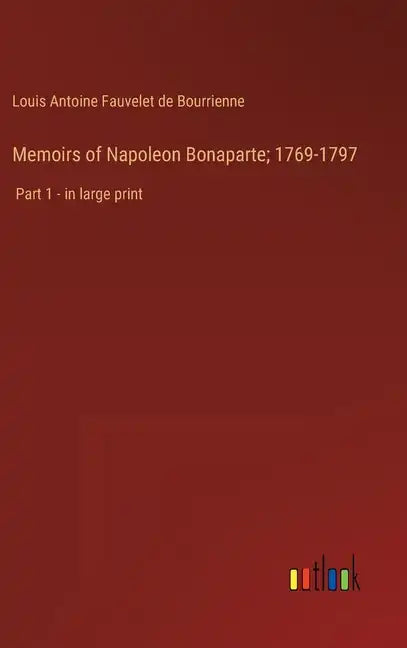 Memoirs of Napoleon Bonaparte; 1769-1797: Part 1 - in large print - Hardcover