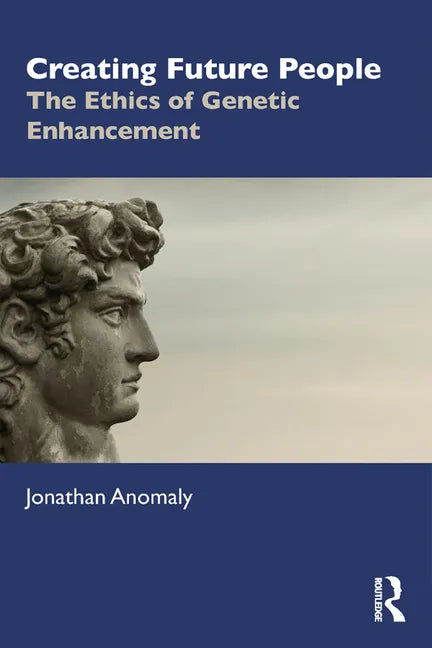 Creating Future People: The Ethics of Genetic Enhancement - Paperback