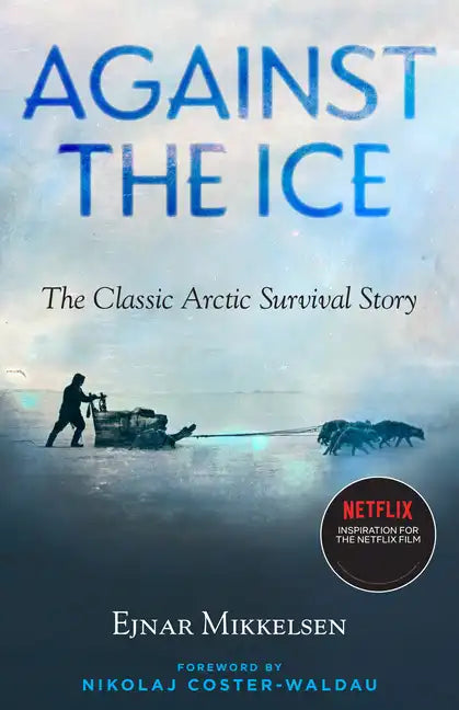Against the Ice: The Classic Arctic Survival Story - Paperback