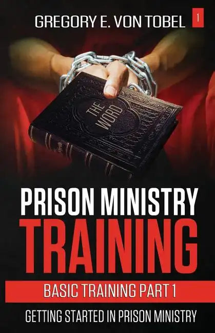 Prison Ministry Training Basic Training Part 1: Getting Started in Prison Ministry - Paperback
