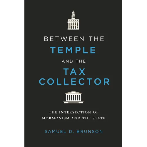 Between the Temple and the Tax Collector: The Intersection of Mormonism and the State - Hardcover