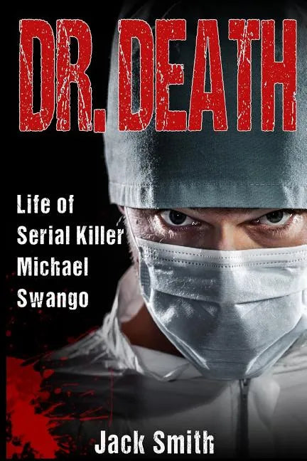 Dr. Death: Life of Serial Killer Michael Swango - Paperback