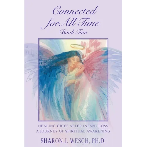 Connected for All Time (Book 2): Healing Grief After Infant Loss - A Journey of Spiritual Awakening - Paperback