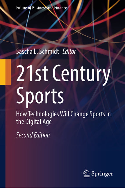 21st Century Sports: How Technologies Will Change Sports in the Digital Age - Hardcover