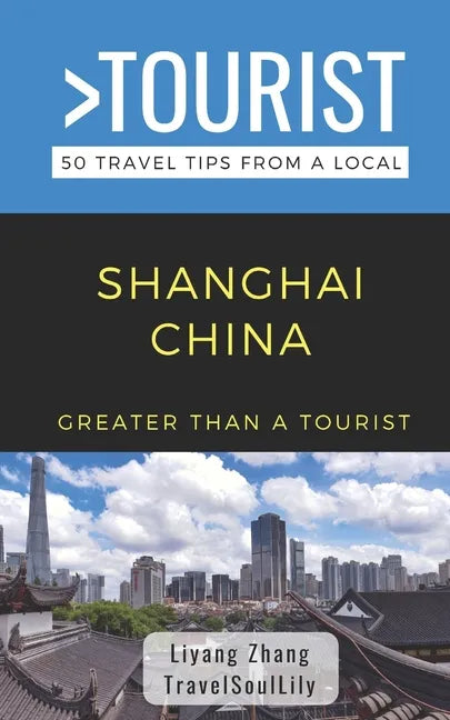 Greater Than a Tourist- Shanghai China: 50 Travel Tips from a Local - Paperback