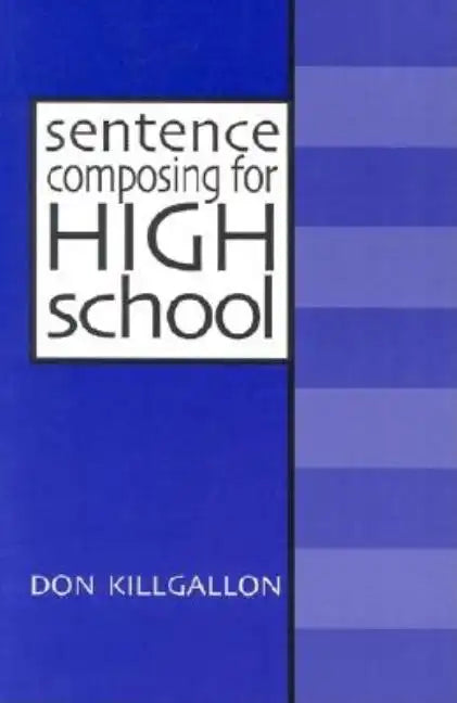 Sentence Composing for High School: A Worktext on Sentence Variety and Maturity - Paperback