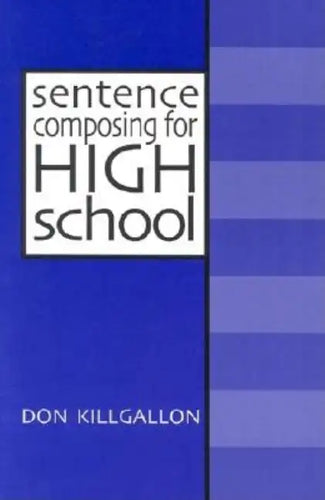 Sentence Composing for High School: A Worktext on Sentence Variety and Maturity - Paperback