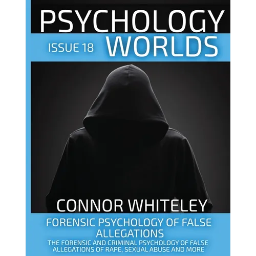 Issue 18: Forensic Psychology of False Allegations: The Forensic And Criminal Psychology of False Allegations Of Rape, Sexual Abuse and More - Paperback