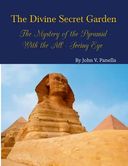 The Divine Secret Garden - The Mystery of the Pyramid - With the All-Seeing Eye PAPERBACK: Book 3 - Paperback