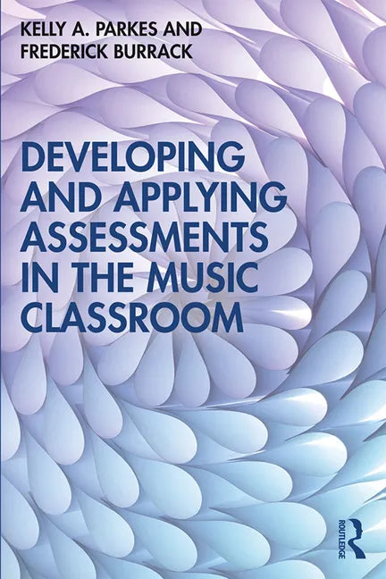 Developing and Applying Assessments in the Music Classroom - Paperback