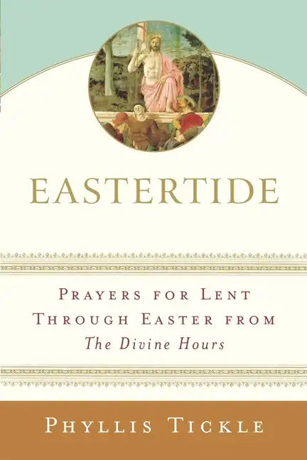 Eastertide: Prayers for Lent Through Easter from the Divine Hours - Paperback