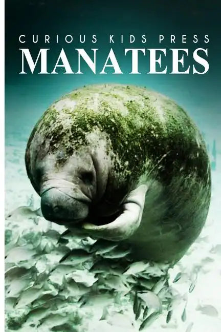 Manatees - Curious Kids Press: Kids book about animals and wildlife, Children's books 4-6 - Paperback