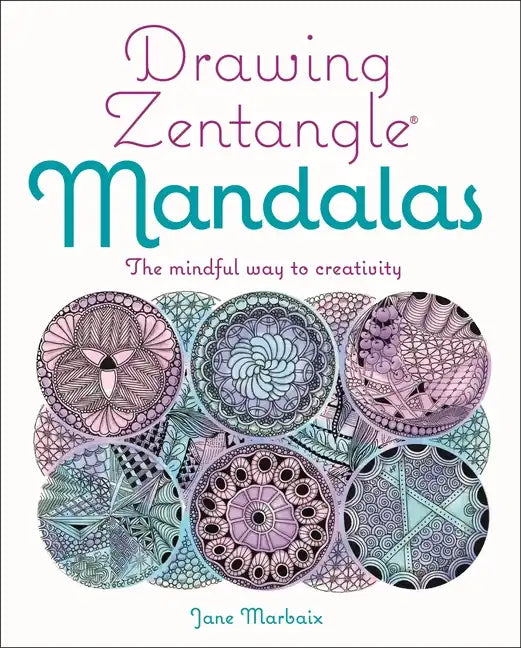 Drawing Zentangle Mandalas: The Mindful Way to Creativity - Paperback