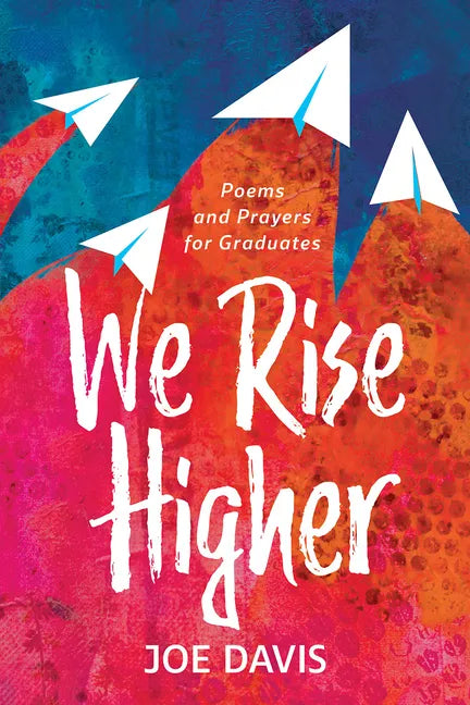 We Rise Higher: Poems and Prayers for Graduates - Paperback