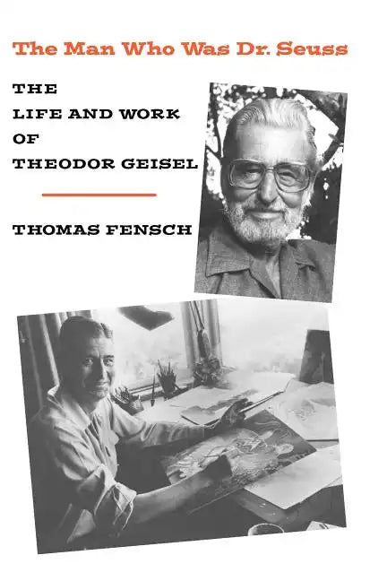The Man Who Was Dr. Seuss: The Life and Work of Theodor Geisel - Paperback