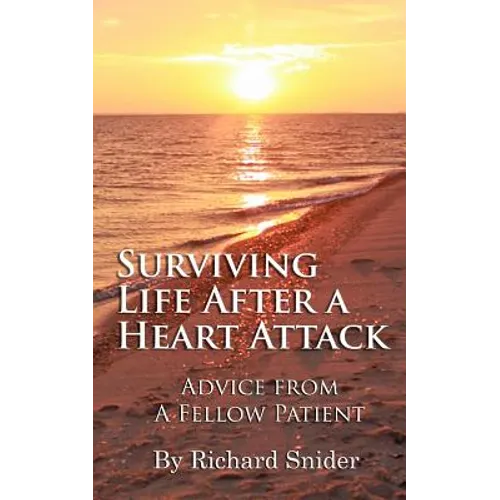 Surviving Life After A Heart Attack: Advice from a Fellow Patient - Paperback