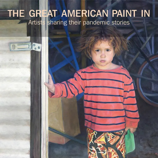 The Great American Paint In(r): Artists Sharing Their Pandemic Stories - Hardcover
