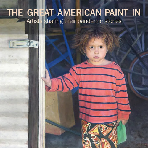 The Great American Paint In(r): Artists Sharing Their Pandemic Stories - Hardcover