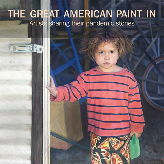 The Great American Paint In(r): Artists Sharing Their Pandemic Stories - Hardcover