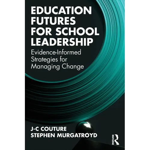 Education Futures for School Leadership: Evidence-Informed Strategies for Managing Change - Paperback